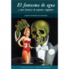 El fantasma de agua y otras historias de espectros singulares.