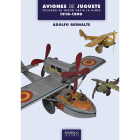 Aviones de juguete. Volando de nuevo hacia la niñez. (1910-1990)