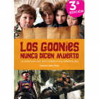 Los Goonies nunca dicen muerto. La aventura que hizo so&ntilde;ar a una generaci&oacute;n.TERCERA EDICI&Oacute;N