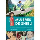 Mujeres de Ghibli. La huella femenina de Miyazaki en el anime. Nueva edici&oacute;n ampliada.    
