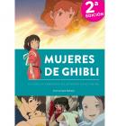 Mujeres de Ghibli. La huella femenina de Miyazaki en el anime.Segunda edición